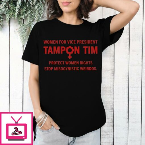 Women For Vice President Tampon Tim Protect Womens Rights Stop Misogynistic Weirdos T Shirt 1 1