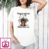 Women Want Me Plants Fear Me T-Shirt