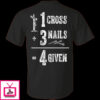 1 Cross 3 Nails 4 Given God Jesus Christian Shirt