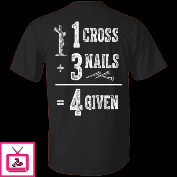 1 Cross 3 Nails 4 Given God Jesus Christian Shirt 1 1