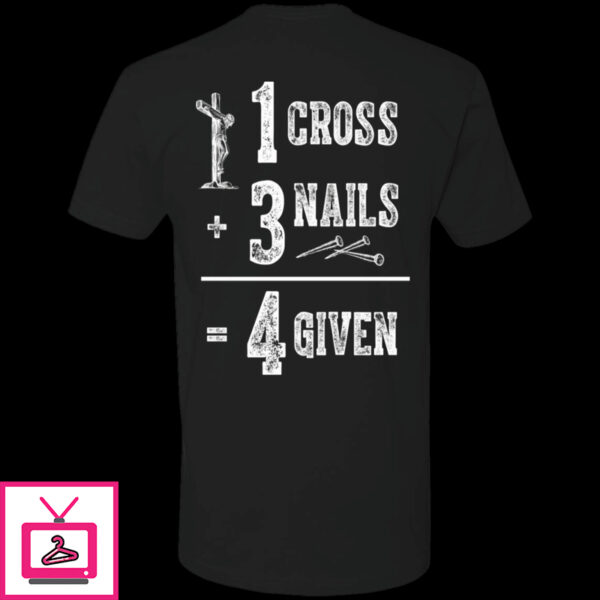 1 Cross 3 Nails 4 Given God Jesus Christian Shirt 1 5