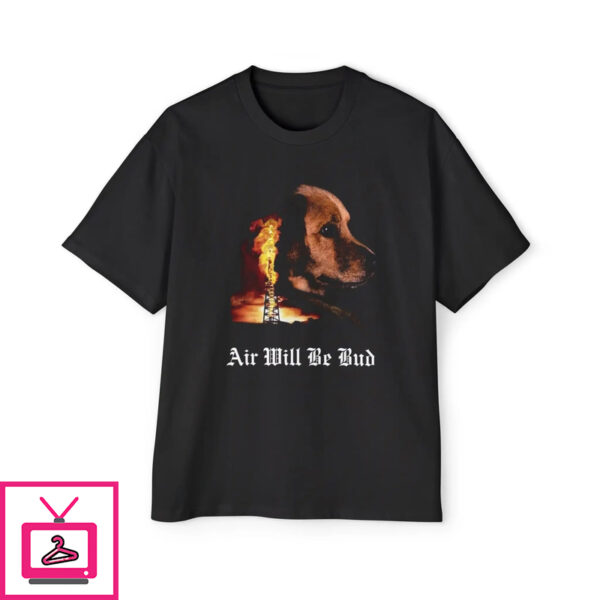 Air Will Be Bud Air Will Be Blood Shirt 1 2