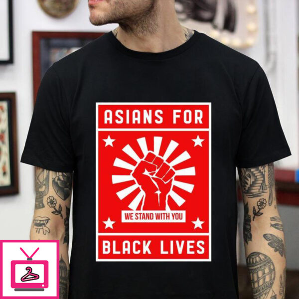 Asians For Black Lives We Stand With You T-shirt