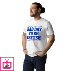 Bad Day To Be British T Shirt 2