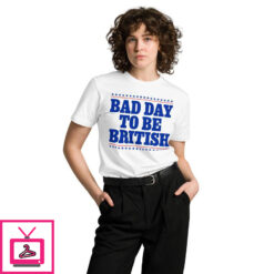 Bad Day To Be British T Shirt 3