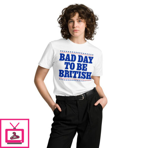 Bad Day To Be British T Shirt 3