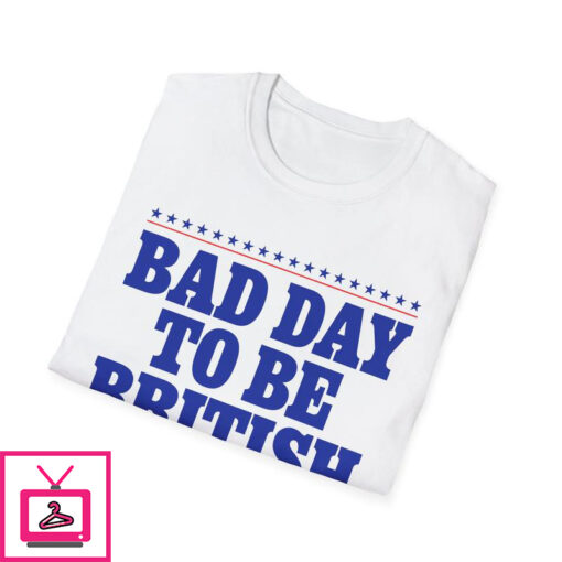 Bad Day To Be British T Shirt 4