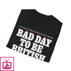 Bad Day To Be British T Shirt 6