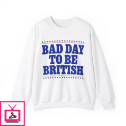 Bad Day To Be British T Shirt 8