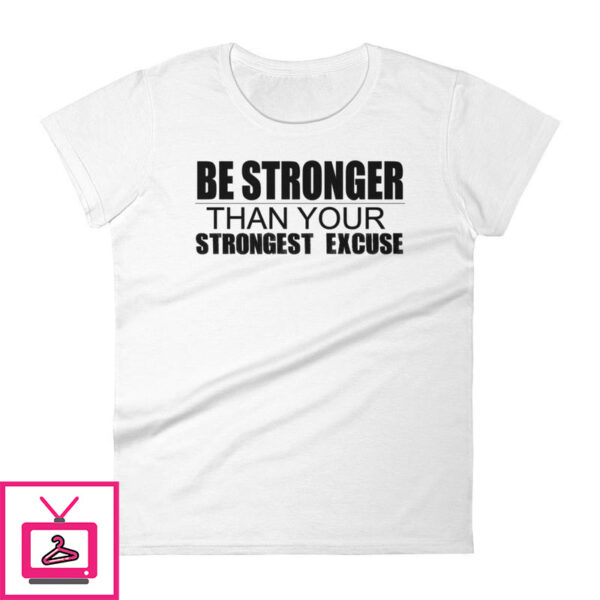 Be Stronger Than Your Strongest Excuse – Women’s short sleeve t-shirt