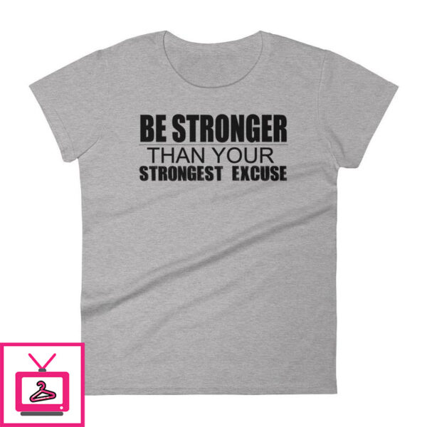 Be Stronger Than Your Strongest Excuse – Women’s short sleeve t-shirt