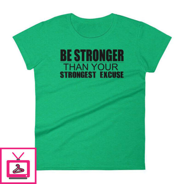 Be Stronger Than Your Strongest Excuse – Women’s short sleeve t-shirt