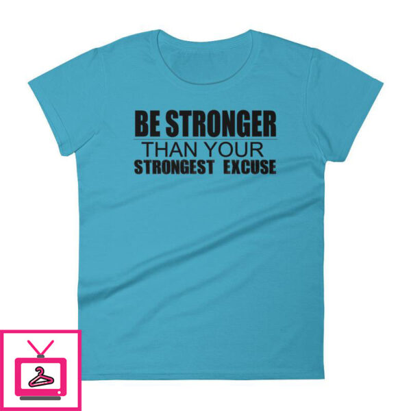 Be Stronger Than Your Strongest Excuse – Women’s short sleeve t-shirt