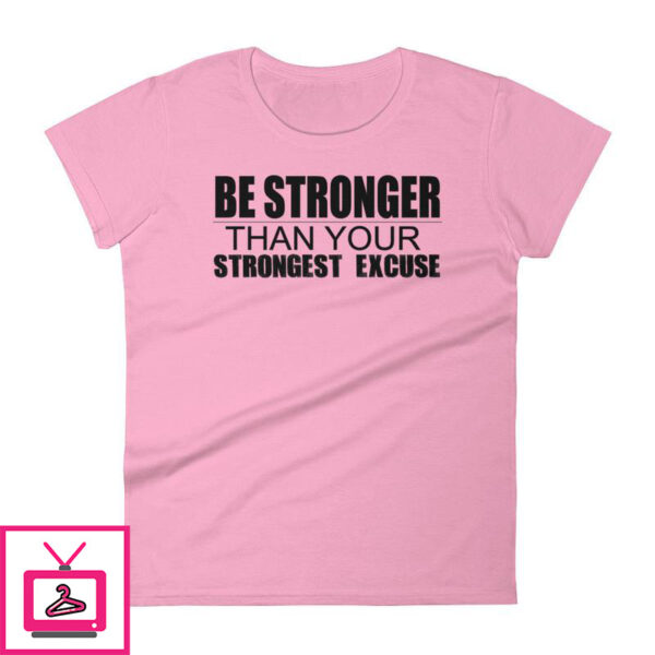 Be Stronger Than Your Strongest Excuse – Women’s short sleeve t-shirt