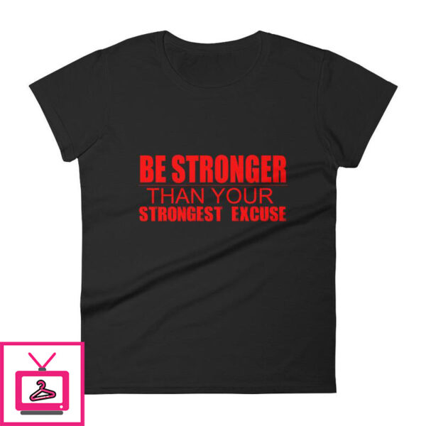 Be Stronger Than Your Strongest Excuse – Women’s short sleeve t-shirt