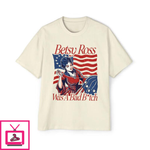 Betsy Ross Was A Bad Bitch T Shirt 3