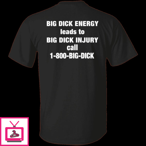 Bid Dick Energy Leads To Big Dick Injury Call 1-800-Big-Dick Long Sleeve Shirt