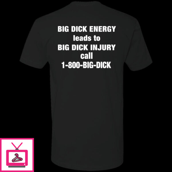 Bid Dick Energy Leads To Big Dick Injury Call 1-800-Big-Dick Long Sleeve Shirt