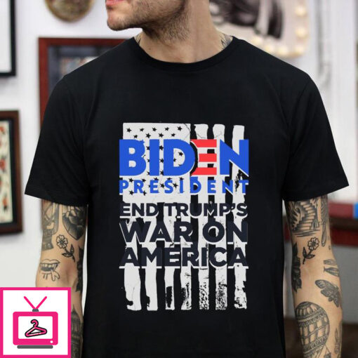 Biden president end Trumps war on America t shirt 1