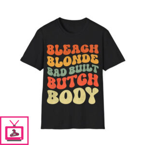 Bleach Blonde Bad Built Butch Body T-Shirt T-Shirts