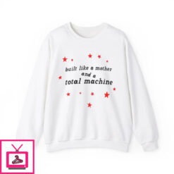 Built Like A Mother And A Total Machine T Shirt 3