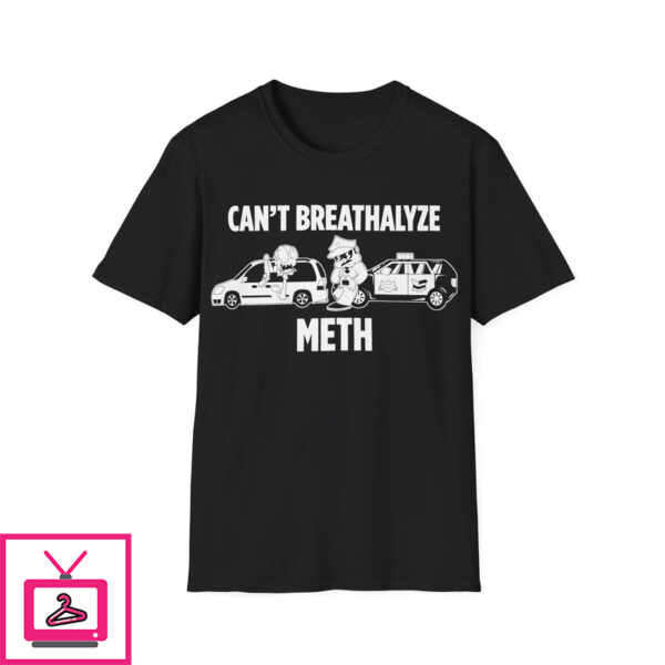 Can’t Breathalyze Meth Shirt