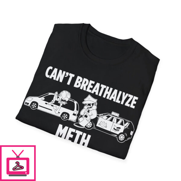 Can’t Breathalyze Meth Shirt