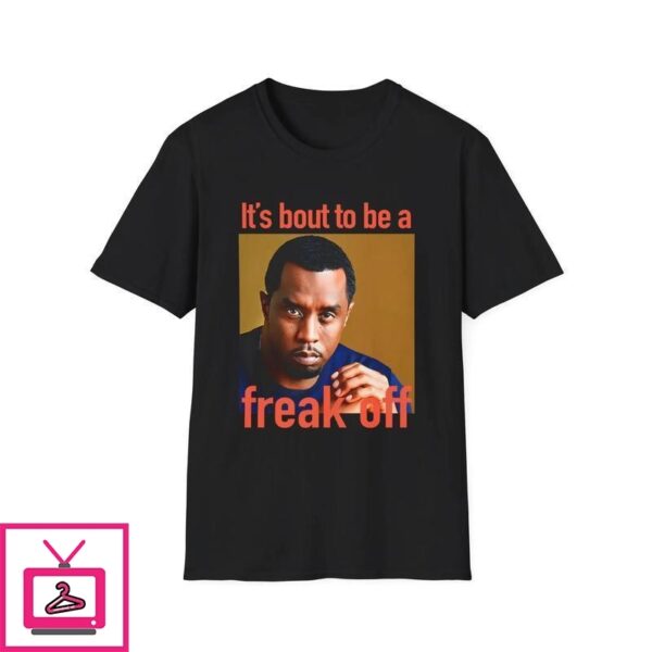 Diddy It’s Bout To Be A Freak Off T-Shirt