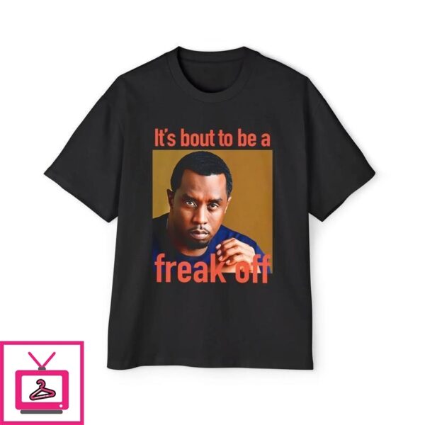 Diddy It’s Bout To Be A Freak Off T-Shirt