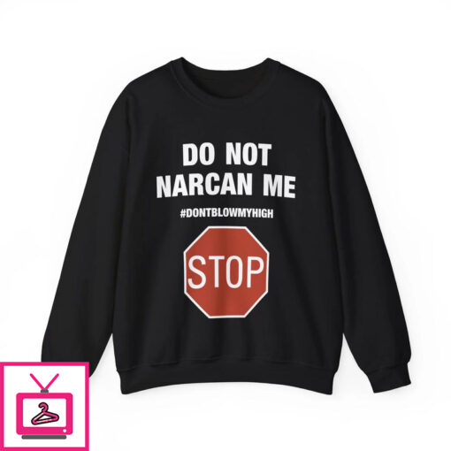 Do Not Narcan Me T Shirt 5