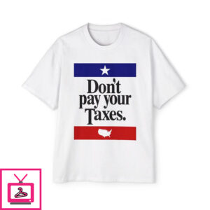 Don’t Pay Your Taxes T-Shirt