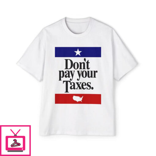 Dont Pay Your Taxes T Shirt 1