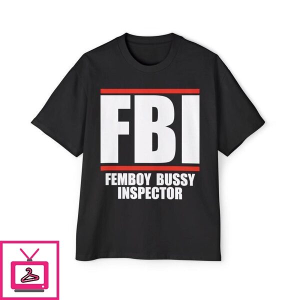 FBI Femboy Bussy Inspector T-Shirt