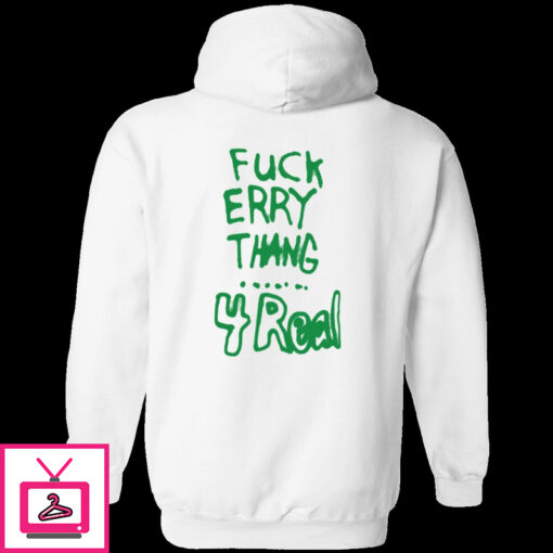 Fuck Erry Thang 4 Real Hoodie 1 1