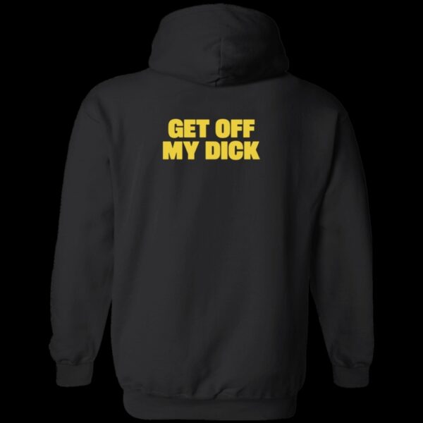 Get Off My Dick Hoodie