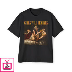 Girls Will Be Girls Shirt 1 2