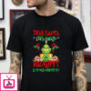 Grinch Dear Santa Yes I Was Naughty Christmas T-shirt