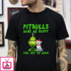 Grinch Pitbulls Make Me Happy You Not So Much T-shirt