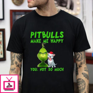 Grinch Pitbulls Make Me Happy You Not So Much T-shirt