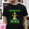 Grinch Shenanigan Because Life Is More Fun T-shirt
