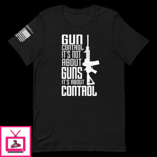 Gun Control Its Not About Guns Its About Control Short Sleeve Unisex T Shirt 1