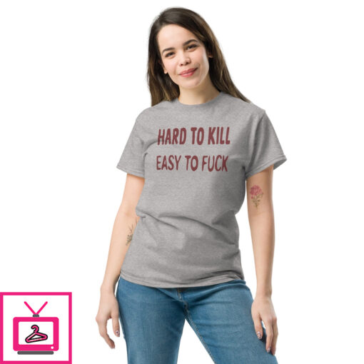 Hard to Kill Easy To Fuck Shirt 1 3