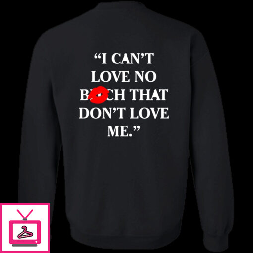 I Cant Love No Bitch That Dont Love Me Shirt 1 6