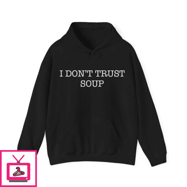 I Dont Trust Soup T Shirt 3