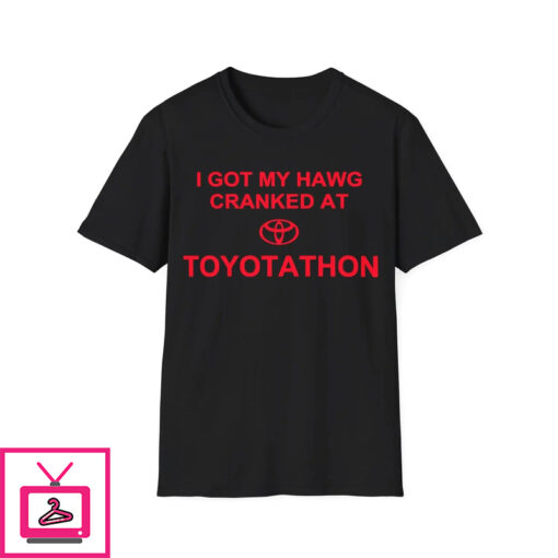 I Got My Hawg Cranked At Toyotathon Shirt 1 1