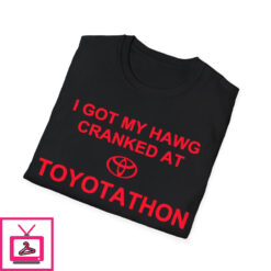 I Got My Hawg Cranked At Toyotathon Shirt 1 2