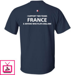 I Support Two Team France Anyone Who Plays England Long Sleeve Shirt 1 2