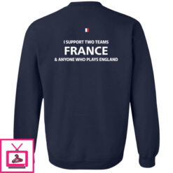 I Support Two Team France Anyone Who Plays England Long Sleeve Shirt 1 5