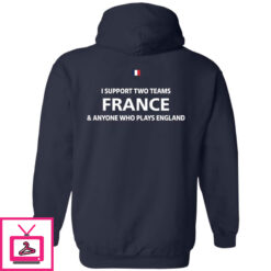 I Support Two Team France Anyone Who Plays England Long Sleeve Shirt 1 6