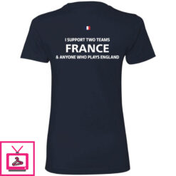 I Support Two Team France Anyone Who Plays England Premium SS T Shirt 1 3